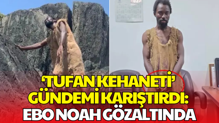 Tufan Kehaneti Gündemi Karıştırdı: Ebo Noah Gözaltında